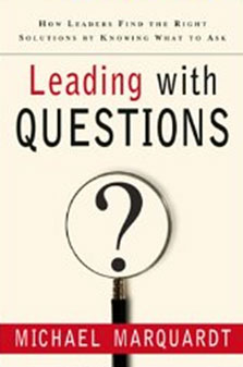 Leading with Questions: How Leaders Find the Right Solutions By Knowing What To Ask